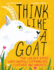 Think Like a Goat: the Wildly Smart Ways Animals Communicate, Cooperate and Innovate