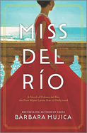 Miss Del R�o: a Novel of Dolores Del R�o, the First Major Latina Star in Hollywood