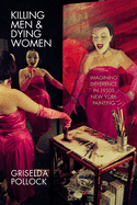 Killing Men &Amp; Dying Women: Imagining Difference in 1950s New York Painting