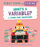 First Steps in Coding: What�S a Variable? : a Story-Time Adventure!