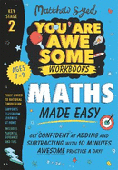 Maths Made Easy: Get Confident at Adding and Subtracting With 10 Minutes Awesome Practice a Day! (You Are Awesome)