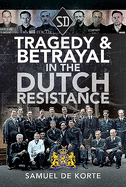 Tragedy and Betrayal in the Dutch Resistance