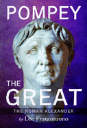 Pompey the Great: the Roman Alexander