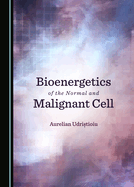 Bioenergetics of the Normal and Malignant Cell