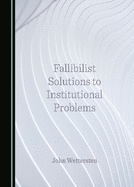 Fallibilist Solutions to Institutional Problems
