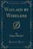Waylaid By Wireless (Classic Reprint)