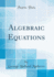 Algebraic Equations (Classic Reprint)