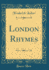 London Rhymes (Classic Reprint)