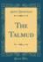 The Talmud Classic Reprint