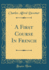 A First Course in French (Classic Reprint) (French Edition)