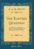 The Eastern Question an Historical Study in European Diplomacy Classic Reprint