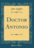 Doctor Antonio (Classic Reprint)