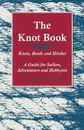 The Knot Book-Knots, Bends and Hitches-a Guide for Sailors, Adventurers and Hobbyists