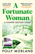 A Fortunate Woman: a Country Doctor's Story-the Top Ten Bestseller, Shortlisted for the Baillie Gifford Prize