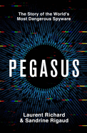 Pegasus: the Story of the World's Most Dangerous Spyware