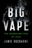 Big Vape: the Incendiary Rise of Juul: as Seen on Netflix