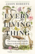 Every Living Thing: The Great and Deadly Race to Know All Life (WINNER OF THE 2025 PULITZER PRIZE FOR BIOGRAPHY)