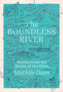 The Boundless River: Stories From the Realm of the Rhine