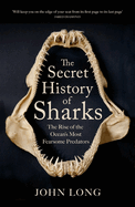 The Secret History of Sharks: the Rise of the Ocean's Most Fearsome Predators