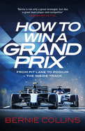 How to Win a Grand Prix: From Pit Lane to Podium-the Inside Track on F1