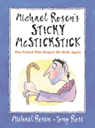Michael Rosens Sticky McStickstick: the Friend Who Helped Me Walk Again