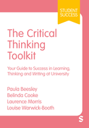 The Critical Thinking Toolkit: Your Guide to Success in Learning, Thinking and Writing at University (Student Success)