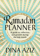 Ramadan Planner: a Guide to Reflection and Growth During the Holy Month
