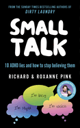 Small Talk: 10 Adhd Lies and How to Stop Believing Them-the Sunday Times Bestseller