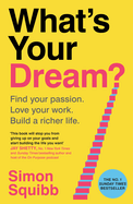 Whats Your Dream? : the #1 Sunday Times Bestselling Business Book to Help Find Your Passion, Love Your Work and Build a Richer Life