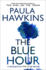 The Blue Hour: the Addictive Sunday Times Bestselling Psychological Thriller From the Author of the Girl on the Train