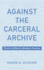 Against the Carceral Archive: the Art of Black Liberatory Practice
