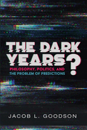The Dark Years?: Philosophy, Politics, and the Problem of Predictions