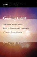 Guiding Light: Contributions of Alan R. Tippett Toward the Development and Dissemination of Twentieth-Century Missiology