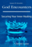 God Encounters: Securing Your Inner Healing