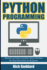 Python Programming: Become an Expert at Python Today With Step By Step Instructions for Beginners