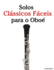 Solos Cl�ssicos F�ceis Para O Obo�: Com Can��es De Bach, Mozart, Beethoven, Vivaldi E Outros Compositores (Portuguese Edition)