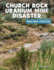 Church Rock Uranium Mine Disaster (21st Century Skills Library: Unnatural Disasters: Human Error, Design Flaws, and Bad Decisions)