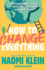 How to Change Everything: the Young Human's Guide to Protecting the Planet and Each Other