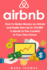 Airbnb: How to Make Money on Airbnb and Easily Earn Up to $10, 000 a Month in the (Airbnb, Hosting, Real Estate, Bed and Breakfast, Vacation Rental, Entrepreneur)