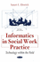 Informatics in Social Work Practice: Technology Within the Field (Social Issues, Justice and Status)