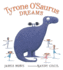Tyrone O Saurus Dreams