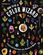 How to Be a Color Wizard: Forage and Experiment With Natural Art Making
