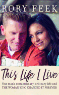 This Life I Live: One Man's Extraordinary, Ordinary Life and the Woman Who Changed It Forever