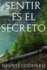 Sentir Es El Secreto (Spanish Edition)