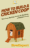 How to Build a Chicken Coop: Your Step-By-Step Guide to Building a Chicken Coop