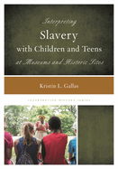 Interpreting Slavery With Children and Teens at Museums and Historic Sites