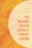 The Engaged Health Sciences Library Liaison