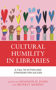 Cultural Humility in Libraries: a Call to Action and Strategies for Success (Medical Library Association Books Series)