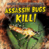 Assassin Bugs Kill! (Insects: Six-Legged Nightmares)