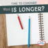 Which is Longer? (Time to Compare! )